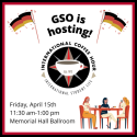 GSO is hosting! Friday April 15th, 11:30am to 1:00pm. Memorial Hall Ballroom. Image has two German flags, International Coffee Hour logo, and a graphic of three people sitting at a table. 